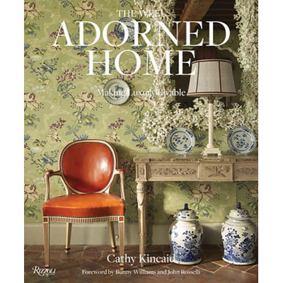 Cathy Kindcaid The Well Adorned Home: Making Luxury Livable